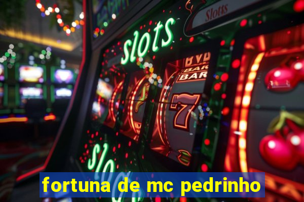 fortuna de mc pedrinho